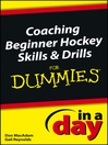 Coaching Beginner Hockey Skills and Drills In a Day For Dummies (eBook)